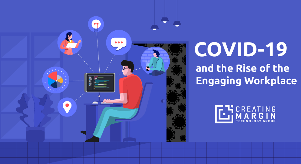 COVID-19 and the Rise of the Engaging Workplace : Part One